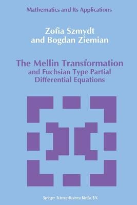 The Mellin Transformation and Fuchsian Type Partial Differential Equations by Szmydt, Zofia