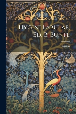 Hygini Fabulae, Ed. B. Bunte by (Mythographer )., Hyginus