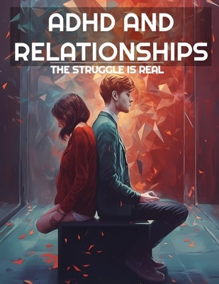 ADHD And Relationships: The Struggle Is Real by Hawthorne, Aria