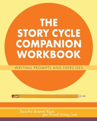 The Story Cycle Companion Workbook: Writing Prompts and Activities by Brown Rice, Sascha