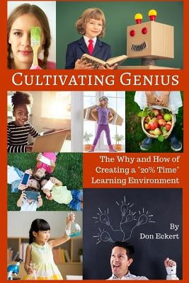 Cultivating Genius: The Why and How of Creating a 20% Time Learning Environment by Hellwig, Melissa