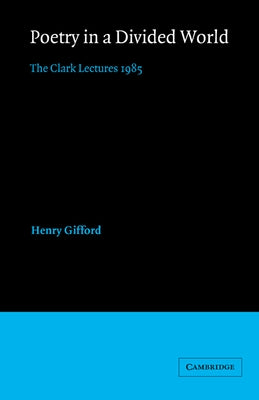 Poetry in a Divided World: The Clark Lectures 1985 by Gifford, Henry