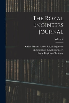 The Royal Engineers Journal; Volume 6 by Great Britain Army Royal Engineers