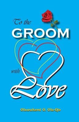 To the Groom with Love by Ola-Ojo, Oluwakemi O.