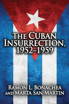 Cuban Insurrection 1952-1959 by Bonachea, Ramon L.