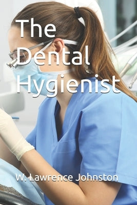 The Dental Hygienist by Johnston, W. Lawrence