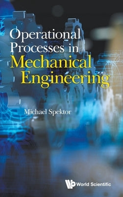 Operational Processes in Mechanical Engineering by Michael Spektor