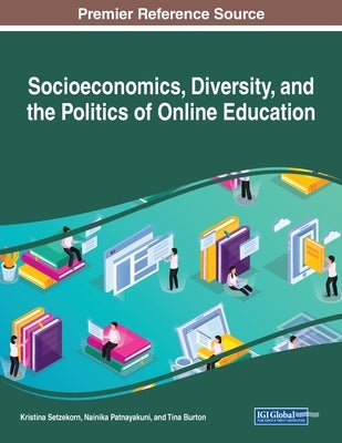 Socioeconomics, Diversity, and the Politics of Online Education by Setzekorn, Kristina