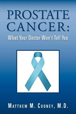 Prostate Cancer: What Your Doctor Won't Tell You by Cooney M. D., Matthew M.