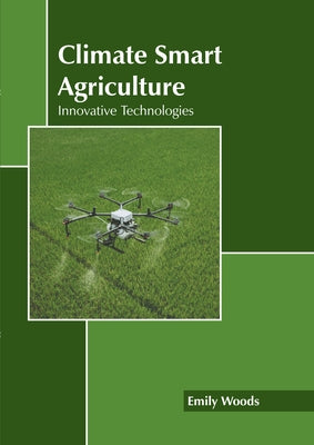 Climate Smart Agriculture: Innovative Technologies by Woods, Emily