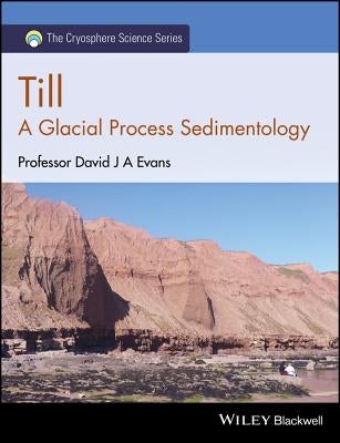 Till: A Glacial Process Sedimentology by Evans, David J. a.