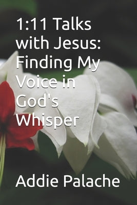 1: 11 Talks with Jesus: Finding My Voice in God's Whisper by Palache, Addie