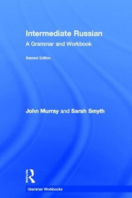 Intermediate Russian: A Grammar and Workbook by Murray, John