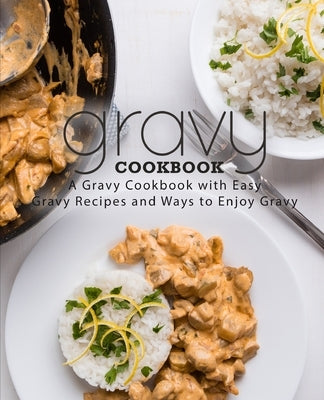Gravy Cookbook: A Gravy Cookbook with Easy Gravy Recipes by Press, Booksumo