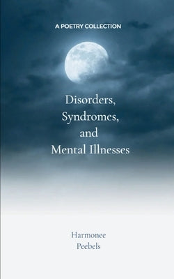 Disorders, Syndromes and Mental Illnesses by Peebels, Harmonee