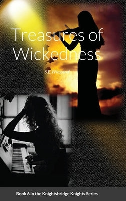 6. Treasures of Wickedness: Book 6 in the Knightsbridge Knights Series by Wiegand, S. E.