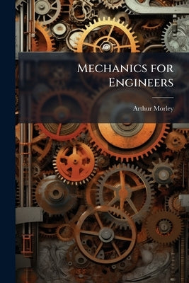 Mechanics for Engineers by Morley, Arthur