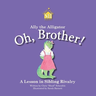 Ally the Alligator: Oh, Brother! by Barnett, Sarah