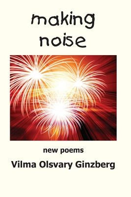 making noise: New Poems by Ginzberg, Vilma Olsvary
