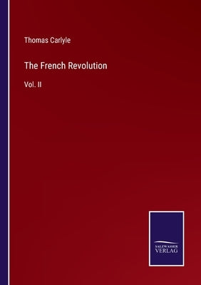 The French Revolution: Vol. II by Carlyle, Thomas