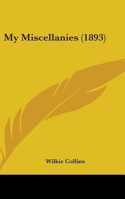 My Miscellanies (1893) by Collins, Wilkie