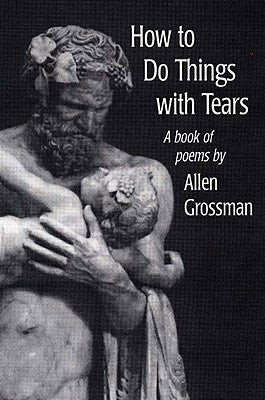 How to Do Things with Tears by Grossman, Allen