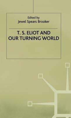 T.S. Eliot and Our Turning World by Brooker, J.