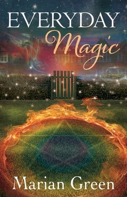 Everyday Magic: Bring the Power of Positive Magic Into Your Life by Green, Marian