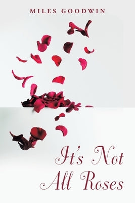 It's Not All Roses by Goodwin, Miles