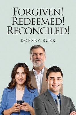 Forgiven! Redeemed! Reconciled! by Burk, Dorsey