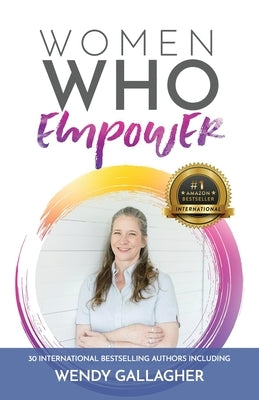 Women Who Empower- Wendy Gallagher by Gallagher, Wendy