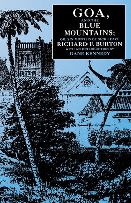 Goa, and the Blue Mountains; Or, Six Months of Sick Leave by Burton, Richard F.