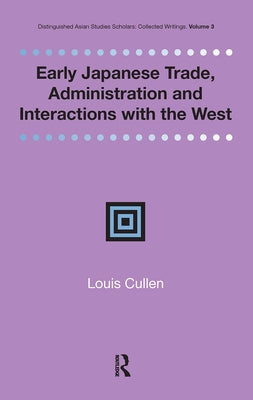 Early Japanese Trade, Administration and Interactions with the West by Cullen, Louis