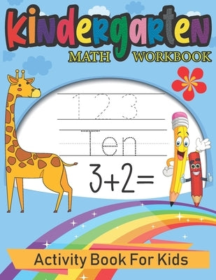 Kindergarten Math Workbook: Activity Book For Kids: Beginner Math, Learning Book with Number Tracing, Coloring, Counting and Activities Educationa by Publisher, Black &. White