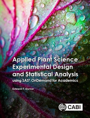 Applied Plant Science Experimental Design and Statistical Analysis Using Sas(r) Ondemand for Academics by Durner, Edward