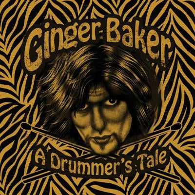 Ginger Baker - A Drummer's Tale by Baker, Ginger