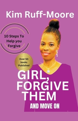 Girl, Forgive Them And Move On by Ruff-Moore, Kim