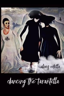 Dancing the Tarantella: Short Poems by Rotella, Alexis