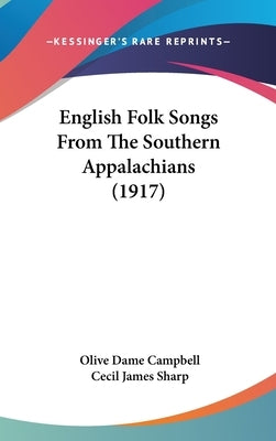 English Folk Songs From The Southern Appalachians (1917) by Campbell, Olive Dame