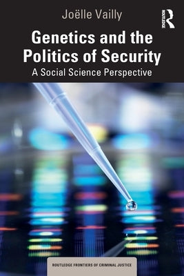Genetics and the Politics of Security: A Social Science Perspective by Vailly, Jo?lle