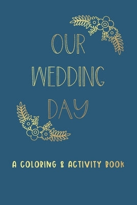 Our Wedding Day: A Coloring & Activity Book For Kids, Blue & Gold by Paper Co, Creative Kid
