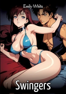 Swingers: Sexy Erotic Stories for Adults Illustrated with Hentai Images - Naked Pictures by White, Emily