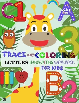 Trace and Coloring Letters Handwriting Workbook for Kids: Practice for Kids with Pen Control, Trace Letters and Numbers, Mazes, Tracing Worksheets, Co by Zaimi, Maamar