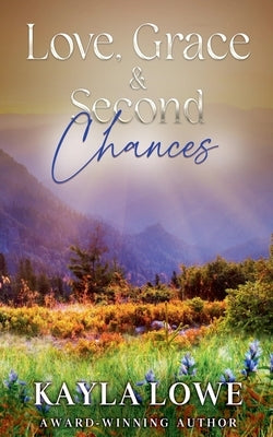 Love, Grace & Second Chances by Lowe, Kayla