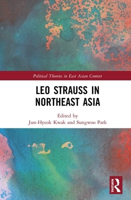 Leo Strauss in Northeast Asia by Kwak, Jun-Hyeok