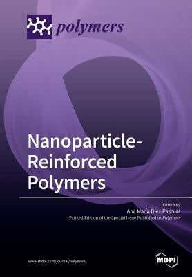 Nanoparticle-Reinforced Polymers by Díez-Pascual, Ana María