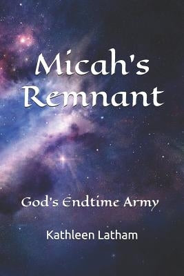 Micah's Remnant: God's Endtime Army by Latham, Kathleen