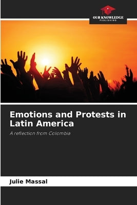 Emotions and Protests in Latin America by Massal, Julie