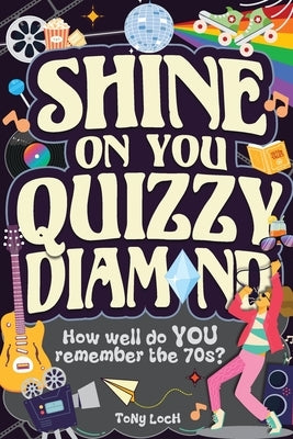 Shine On You Quizzy Diamond: The very VERY best of the 70s activity book of mixed puzzles and trivia by Loch, Tony
