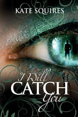 I Will Catch You by Squires, Kate
